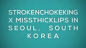 Strokenchokeking x MissThickLips fucking in Korea preview full Video on XVideos Red